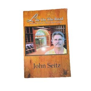 Life on the Road with the Master Wine Cellar Builder John Seitz Signed Book 2011